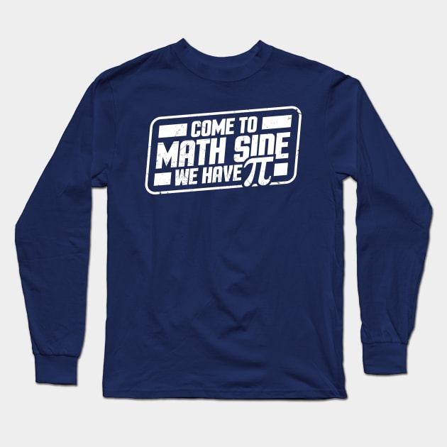 Pi Day - Come to math side we have Pi Long Sleeve T-Shirt by Cosmic Art